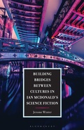 Cover: Building Bridges Between Cultures in Ian McDonald's Science Fiction - Bloomsbury Academic
