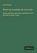 Cover: &Eacute;tudes sur la maladie des vers &agrave; soie - Antigonos Verlag