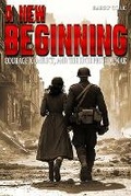Cover: A New Beginning - Courage, Conflict, and the High Price of War - Ek-2 Publishing