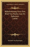 Abbildung von: Bijbeloefening Over Den Brief Van Paulus Aan De Epheziers (1830) - Kessinger Publishing