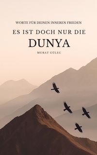 Abbildung von: Es ist doch nur die Dunya: Worte für deinen inneren Frieden - Bookmundo