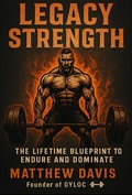 Cover: <div>Legacy Strength: The Lifetime Blueprint  to Master Muscle, Mindset & Medicine the Natural Way</div> - Matthew Davis
