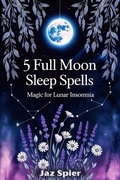 Cover: 5 Full Moon Sleep Spells: Magic for Lunar Insomnia (Moon Magic & Witchcraft, #3) - Witchy Moons Imprint