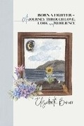 Cover: Born A Fighter - A Journey Through Love, Loss, and Resilience - Bookbaby
