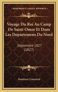 Abbildung von: Voyage Du Roi Au Camp De Saint-Omer Et Dans Les Departemens Du Nord - Kessinger Publishing