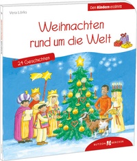 Abbildung von: Weihnachten rund um die Welt. 24 Geschichten den Kindern erzählt - Butzon & Bercker