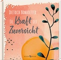 Cover: Dietrich Bonhoeffer: Die Kraft der Zuversicht - Butzon & Bercker