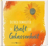 Abbildung von: Dietrich Bonhoeffer: Die Kraft der Gelassenheit - Butzon & Bercker
