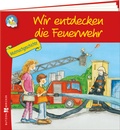 Cover: Wir entdecken die Feuerwehr - Butzon & Bercker