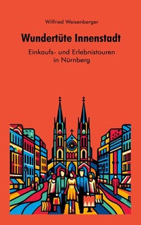 Abbildung von: Wundertüte Innenstadt - Einkaufs und Erlebnistouren in Nürnberg - BoD - Books on Demand
