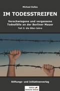 Cover: Verschwiegene und vergessene Todesf&auml;lle an der Berliner Mauer / IM TODESSTREIFEN - Verschwiegene und vergessene Todesf&auml;lle an der Berliner Mauer - Teil 3: die 80er-Jahre - epubli