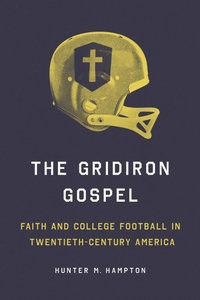 Abbildung von: The Gridiron Gospel - University of Illinois Press