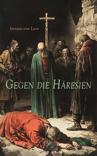 Abbildung von: Gegen die Häresien - e-artnow