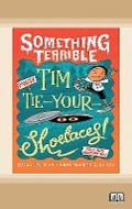 Cover: Something Terrible: Tim Tie-Your-Shoelaces - ReadHowYouWant