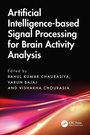 Cover: Artificial Intelligence-based Signal Processing for Brain Activity Analysis - CRC Press
