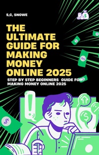 Abbildung von: The Ultimate Guide to Making Money Online 2025 - Lulu.com