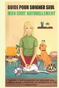 Abbildung von: Guide pour soigner SEUL mon chat NATURELLEMENT - Sante En Autonomie