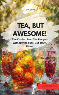 Abbildung von: TEA, BUT AWESOME!! The Coolest Iced Tea Recipes Without the Fuss, But 100% Flavor - neobooks