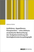 Cover: Aufkl&auml;ren, Appellieren, F&uuml;rsprechen - eine diskursanalytische Betrachtung der Aufgabenstellung der Geistigbehindertenp&auml;dagogik - Beltz eBook