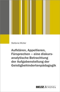 Abbildung von: Aufklären, Appellieren, Fürsprechen - eine diskursanalytische Betrachtung der Aufgabenstellung der Geistigbehindertenpädagogik - Beltz