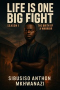 Cover: The Birth of a Warrior - Sibusiso Anthon Mkhwanazi