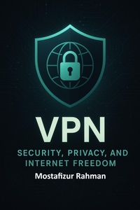 Enlarge image Cover: VPN - Security, Privacy, and Internet Freedom - Mostafizur Rahman