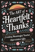 Cover: The Art of Heartfelt Thanks: Creating Meaningful Teacher Appreciation Gifts (Appreciation Gifts Made Simple, #1) - Life and Trends