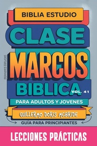 Abbildung von: Clase Bíblica para Adultos y Jóvenes: Guía Principiantes - Marcos (Clase Bíblica Dominical Para Jóvenes y Adultos, #41) - Guillermo Doris McBride
