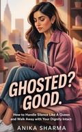 Cover: Ghosted? Good: How to Handle Silence Like a Queen and Walk Away with Your Dignity Intact (The Real Talk Dating Series, #1) - Sharma Publishing