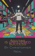 Cover: ADULTINGIS UNFILTERED SUCCESS.jpg - Christopher Neal