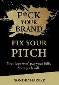 Cover: F*ck Your Brand Fix Your Pitch - Divine Times Publishing