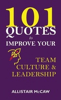Cover: 101 Quotes to Improve your Team Culture & Leadership - Allistair McCaw