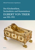 Cover: Der Kirchenf&uuml;rst, Seelenhirte und Kunstm&auml;zen Egbert von Trier (um 950-993) - Reimer Verlag