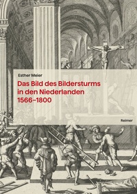 Abbildung von: Das Bild des Bildersturms in den Niederlanden (1566-1800) - Reimer, Dietrich