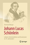 Bild: Johann Lucas Schönlein - Leibarzt, Hochschullehrer und Revolutionär im 19. Jahrhundert - Springer