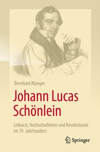 Abbildung von: Johann Lucas Schönlein - Leibarzt, Hochschullehrer und Revolutionär im 19. Jahrhundert - Springer