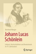 Bild: Johann Lucas Schönlein - Leibarzt, Hochschullehrer und Revolutionär im 19. Jahrhundert - Springer