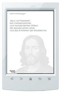 Abbildung von: Jesus von Nazareth, sein metaphysisches und transzendentes Wirken, die Apostel seiner Lehre und das Entstehen der Staatskirche - Traugott Bautz