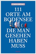 Abbildung von: 111 Orte am Bodensee, die man gesehen haben muss - Emons Verlag