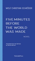 Cover: Five Minutes Before the World Was Made - PalmArtPress
