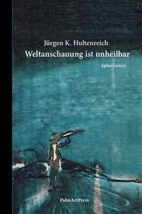 Abbildung von: Weltanschauung ist unheilbar - PalmArtPress