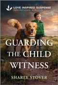Cover: Guarding the Child Witness - Love Inspired Suspense