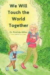 Enlarge image Cover: We Will Touch the World Together - Dr. Patricia Miller
