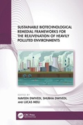 Cover: Sustainable Biotechnological Remedial Frameworks for the Rejuvenation of Heavily Polluted Environments - CRC Press