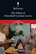 Cover: ReFocus: The Films of Herschell Gordon Lewis - Edinburgh University Press