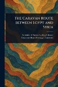 Abbildung von: The Caravan Route Between Egypt and Syria - Anson Street Press