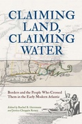 Cover: Claiming Land, Claiming Water - University of Pennsylvania Press