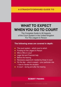Abbildung von: A Straightforward Guide to What to Expect When You Go To Court - Straightforward Publishing