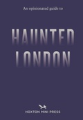 Cover: An Opinionated Guide to Haunted London - Hoxton Mini Press