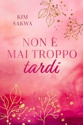 Cover: Non &egrave; mai troppo tardi: Un romance sulle seconde possibilit&agrave; - Taggart Press